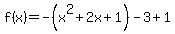 f%28x%29=-%28x%5E2%2B2x%2B1%29-3%2B1