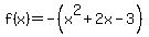 f%28x%29=-%28x%5E2%2B2x-3%29