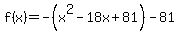 f%28x%29=-%28x%5E2+-+18x%2B81%29-81