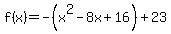 f%28x%29=-%28x%5E2-8x%2B16%29%2B23