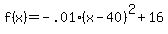 f%28x%29=-.01%28x-40%29%5E2%2B16