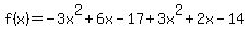 f%28x%29=-3x%5E2%2B6x-17%2B3x%5E2%2B2x-14