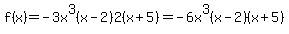 f%28x%29=-3x%5E3%28x-2%292%28x%2B5%29=-6x%5E3%28x-2%29%28x%2B5%29