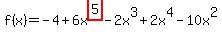 f%28x%29=-4%2B6x%5Ehighlight%285%29-2x%5E3%2B2x%5E4-10x%5E2