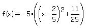 f%28x%29=-5%28%28x-2%2F5%29%5E2%2B11%2F25%29