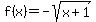f%28x%29=-sqrt%28x%2B1%29