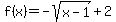 f%28x%29=-sqrt%28x-1%29%2B2