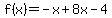 f%28x%29=-x%2B8x-4+