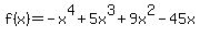 f%28x%29=-x%5E4+%2B+5x%5E3+%2B+9x%5E2-45x