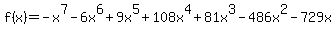 f%28x%29=-x%5E7+-+6x%5E6+%2B+9x%5E5+%2B+108x%5E4+%2B+81x%5E3+-+486x%5E2+-+729x