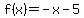 f%28x%29=-x-5