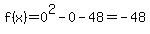 f%28x%29=0%5E2+-0+-+48=-48