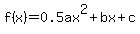 f%28x%29=0.5ax%5E2%2Bbx%2Bc