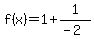 f%28x%29=1%2B1%2F%28-2%29