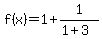 f%28x%29=1%2B1%2F%281%2B3%29