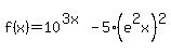 f%28x%29=10%5E%283x%29-5%2A%28e%5E2x%29%5E2%29