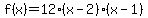 f%28x%29=12%28x-2%29%28x-1%29