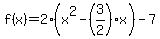 f%28x%29=2%28x%5E2-%283%2F2%29x%29-7