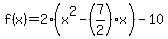 f%28x%29=2%28x%5E2-%287%2F2%29x%29-10