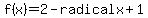f%28x%29=2-+radical+x%2B1