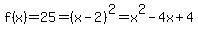 f%28x%29=25=%28x-2%29%5E2=x%5E2-4x%2B4