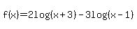 f%28x%29=2log%28%28x%2B3%29%29-3log%28%28x-1%29%29