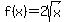 f%28x%29=2sqrt%28x%29