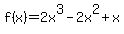 f%28x%29=2x%5E3-2x%5E2%2Bx