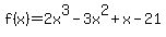 f%28x%29=2x%5E3-3x%5E2%2Bx-21