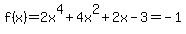f%28x%29=2x%5E4%2B4x%5E2%2B2x-3+=+-1