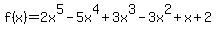 f%28x%29=2x%5E5-5x%5E4%2B3x%5E3-3x%5E2%2Bx%2B2