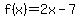 f%28x%29=2x-7