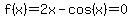 f%28x%29=2x-cos%28x%29=0