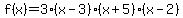 f%28x%29=3%28x-3%29%28x%2B5%29%28x-2%29