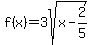 f%28x%29=3sqrt%28+x-2%2F5+%29+