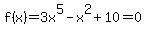 f%28x%29=3x%5E5-x%5E2%2B10=0