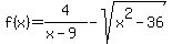 f%28x%29=4%2F%28x-9%29-sqrt%28x%5E2-36%29
