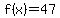 f%28x%29=47
