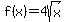 f%28x%29=4sqrt%28x%29