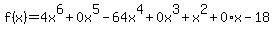 f%28x%29=4x%5E6%2B0x%5E5-64x%5E4%2B0x%5E3%2Bx%5E2%2B0%2Ax-18