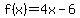 f%28x%29=4x-6