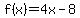 f%28x%29=4x-8