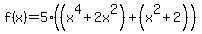 f%28x%29=5%28%28x%5E4%2B2x%5E2%29%2B%28x%5E2%2B2%29%29+