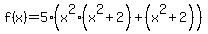 f%28x%29=5%28x%5E2%28x%5E2%2B2%29%2B%28x%5E2%2B2%29%29+