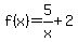 f%28x%29=5%2Fx%2B2