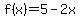 f%28x%29=5-2x