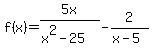 f%28x%29=5x%2F%28x%5E2-25%29-2%2F%28x-5%29