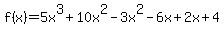 f%28x%29=5x%5E3%2B10x%5E2-3x%5E2-6x%2B2x%2B4