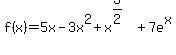 f%28x%29=5x-3x%5E2+%2B+x%5E%283%2F2%29+%2B7e%5Ex