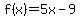 f%28x%29=5x-9